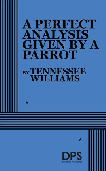 A Perfect Analysis Given by a Parrot by Tennessee Williams