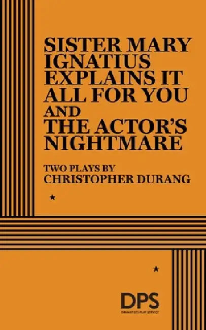 Sister Mary Ignatius Explains It All for You and the Actor's Nightmare by Christopher Durang