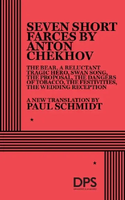 7 Short Farces by Anton Chekhov by Anton Pavlovich Chekhov, Paul Schmidt