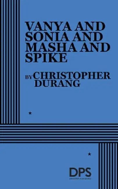 Vanya and Sonia and Masha and Spike by Christopher Durang