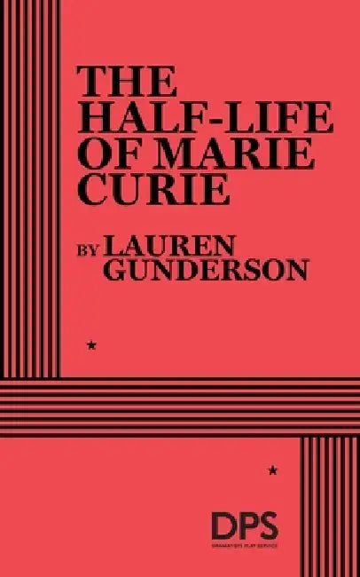 The Half-Life of Marie Curie by Lauren Gunderson