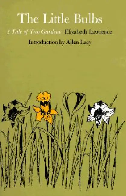 The Little Bulbs: A Tale of Two Gardens by Elizabeth Lawrence