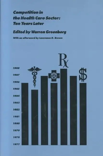 Competition in the Health Care Sector: Ten Years Later by Warren Greenberg