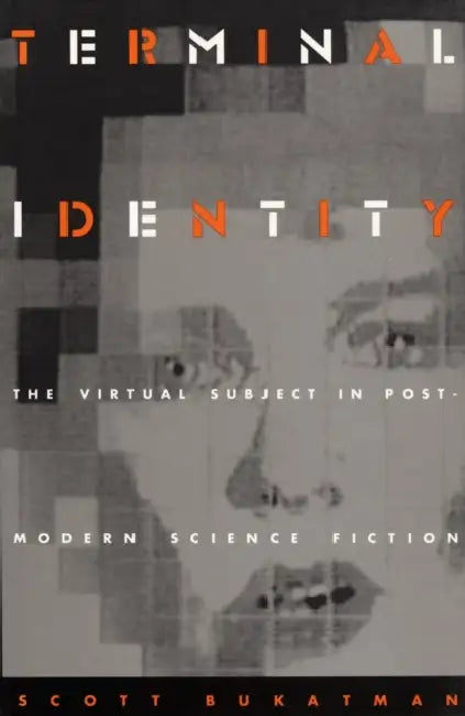 Terminal Identity: The Virtual Subject in Postmodern Science Fiction by Scott Bukatman