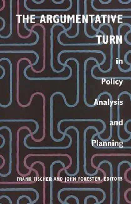The Argumentative Turn in Policy Analysis and Planning by Frank Fischer, John Forester
