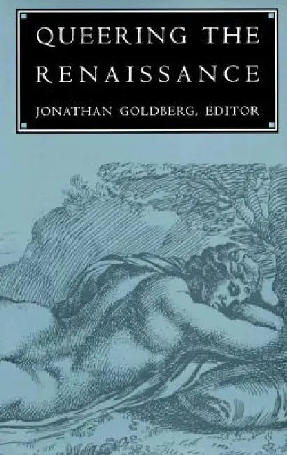 Queering the Renaissance by Jonathan Goldberg