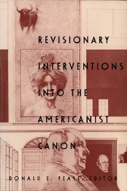 Revisionary Interventions Into the Americanist Canon by Donald E. Pease
