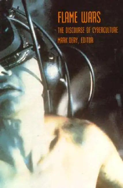 Flame Wars: The Discourse of Cyberculture by Mark Dery