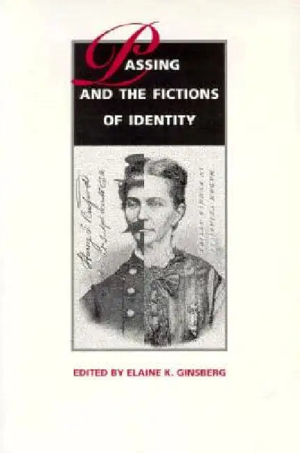 Passing and the Fictions of Identity by Elaine K. Ginsberg