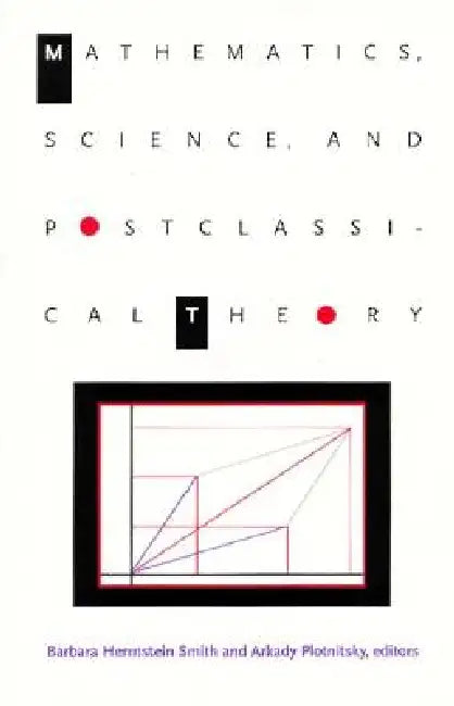 Mathematics, Science, and Postclassical Theory by Barbara Herrnstein Smith