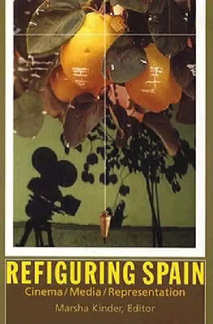 Refiguring Spain: Cinema/Media/Representation by Marsha Kinder