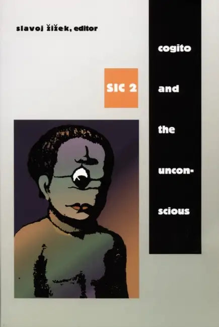 Cogito and the Unconscious: Sic 2 by Slavoj Zizek