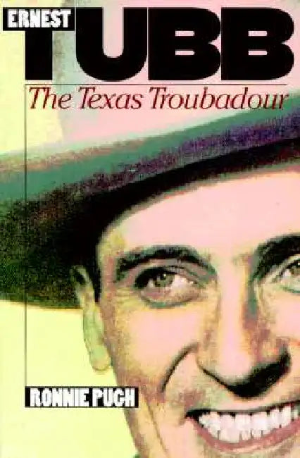 Ernest Tubb: The Texas Troubadour by Ronnie Pugh