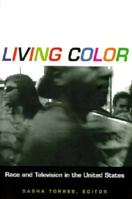 Living Color: Race and Television in the United States by Sasha Torres
