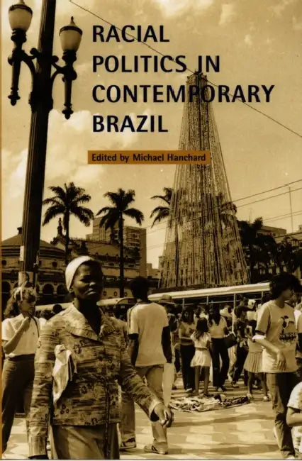 Racial Politics in Contemporary Brazil by Michael Hanchard