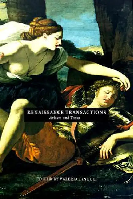 Renaissance Transactions: Ariosto and Tasso by Valeria Finucci