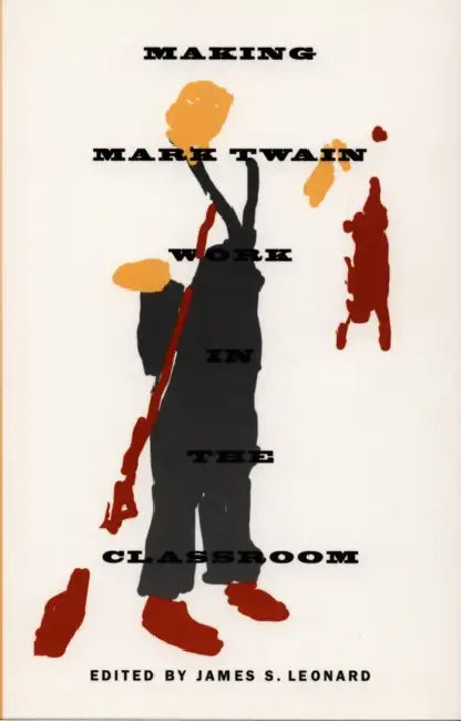 Making Mark Twain Work in the Classroom by James S. Leonard