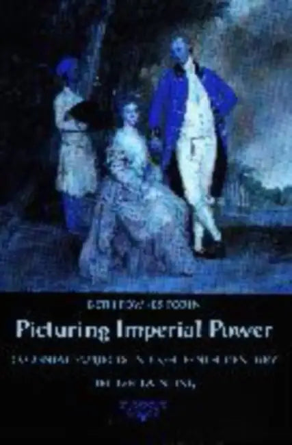 Picturing Imperial Power: Colonial Subjects in Eighteenth-Century British Painting by Beth Fowkes Tobin