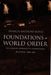Foundations of World Order: The Legalist Approach to International Relations, 1898-1922 by Francis Anthony Boyle