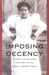 Imposing Decency: The Politics of Sexuality and Race in Puerto Rico, 1870-1920 by Eileen J. Suárez Findlay