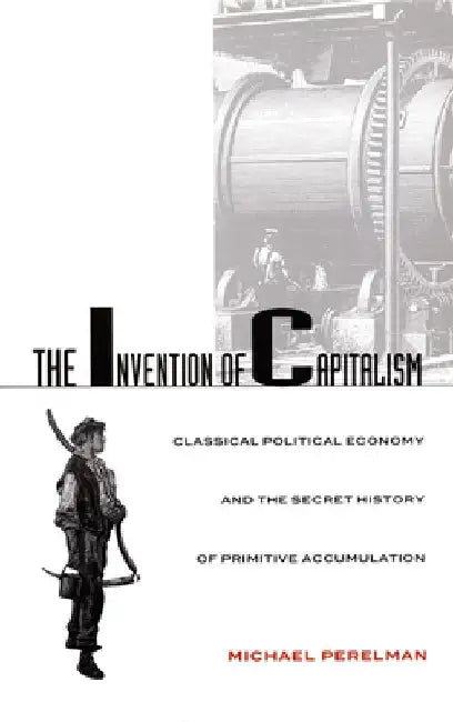 Invention of Capitalism-PB by Michael Perelman