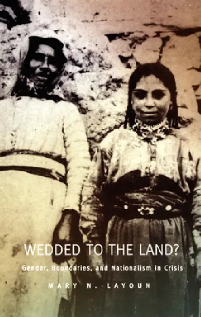 Wedded to the Land?: Gender, Boundaries, and Nationalism in Crisis by Mary N. Layoun