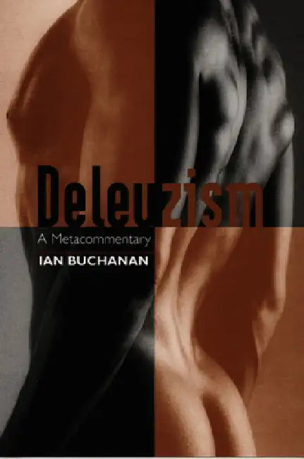 Deleuzism: A Metacommentary by Ian Buchanan