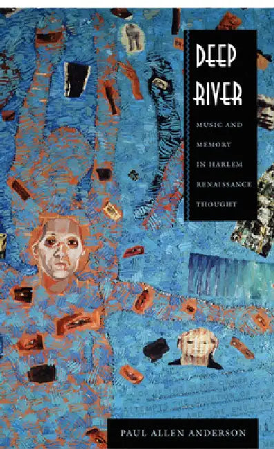 Deep River: Music and Memory in Harlem Renaissance Thought by Paul Allen Anderson