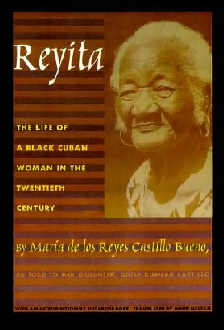 Reyita: The Life of a Black Cuban Woman in the Twentieth Century by Maria de Los Reyes Castillo Bueno, Daisy Rubiera Castillo, Anne McLean