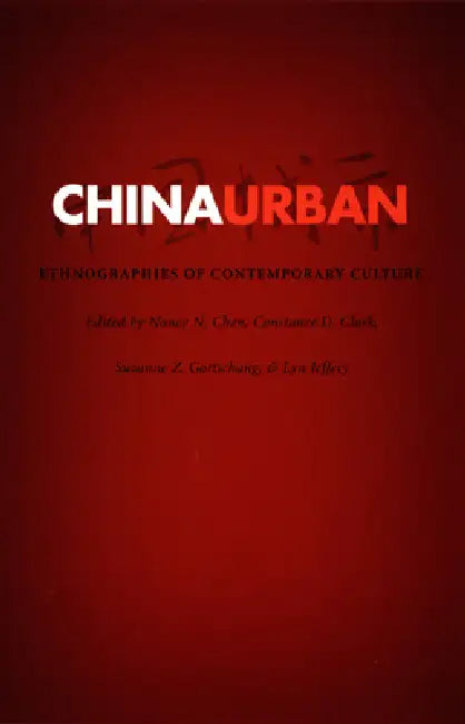 China Urban: Ethnographies of Contemporary Culture by Nancy N. Chen