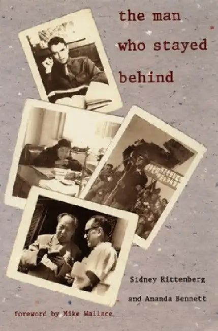 The Man Who Stayed Behind by Sidney Rittenberg