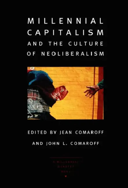 Millennial Capitalism and the Culture of Neoliberalism by John L. Comaroff, Jean Comaroff