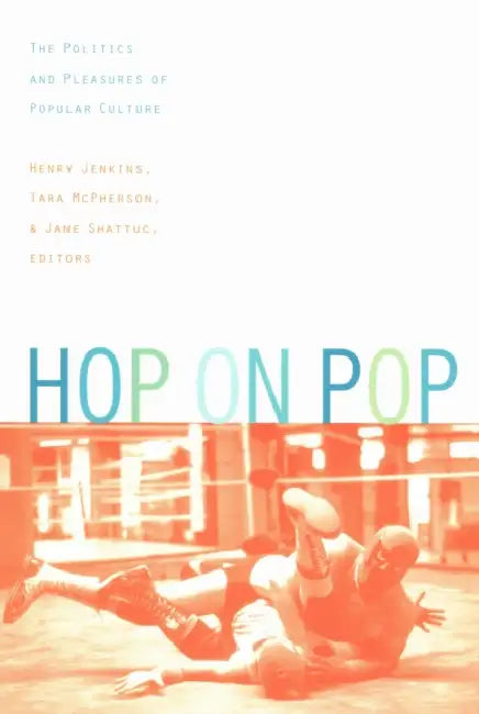 Hop on Pop: The Politics and Pleasures of Popular Culture by III Jenkins Henry