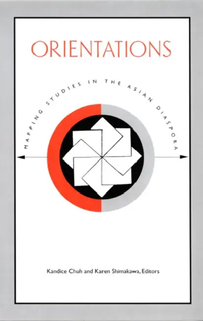 Orientations: Mapping Studies in the Asian Diaspora by Kandice Chuh, Karen Shimakawa