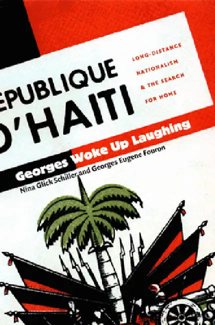 Georges Woke Up Laughing: Long-Distance Nationalism and the Search for Home by Nina Glick Schiller