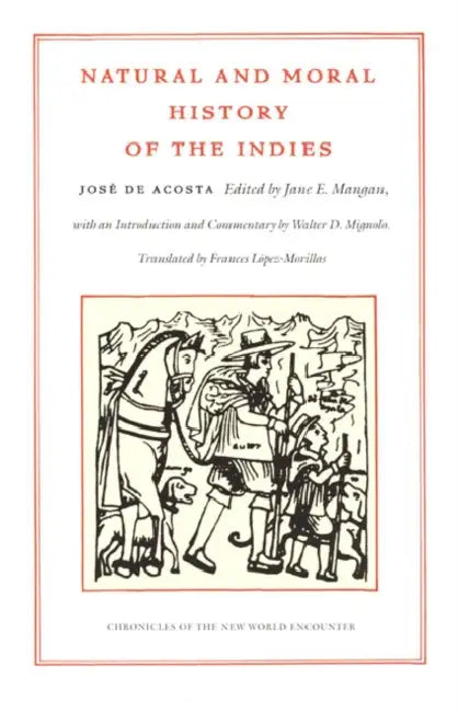 Natural and Moral History of the Indies by José de Acosta, Jane E. Mangan, Frances Lopez-Morillas