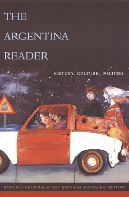 The Argentina Reader: History, Culture and Society by Gabriela Nouzeilles