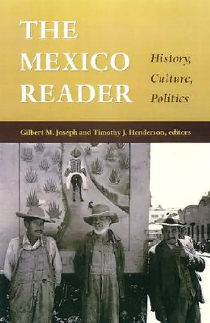 The Mexico Reader: History, Culture, Politics by Gilbert M. Joseph