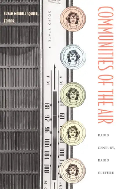 Communities of the Air: Radio Century, Radio Culture by Susan Merrill Squier