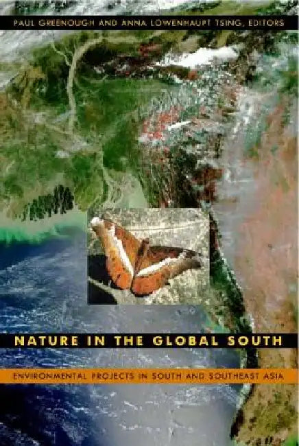 Nature in the Global South: Environmental Projects in South and Southeast Asia by Paul Greenough, Anna Lowenhaupt Tsing
