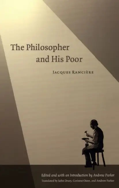 The Philosopher and His Poor by Jacques Rancière, Andrew Parker, John Drury
