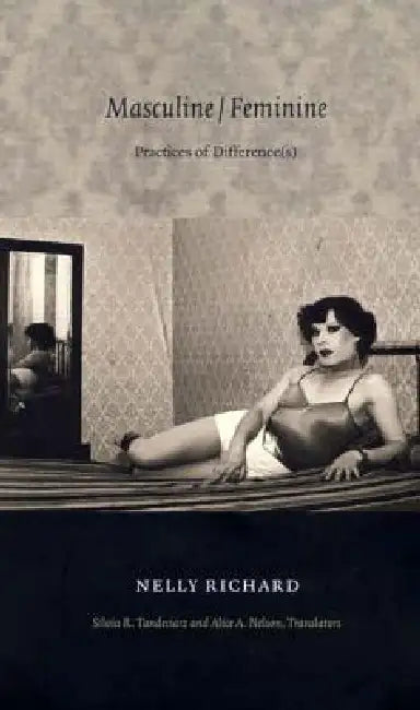 Masculine/Feminine: Practices of Difference(s) by Nelly Richard