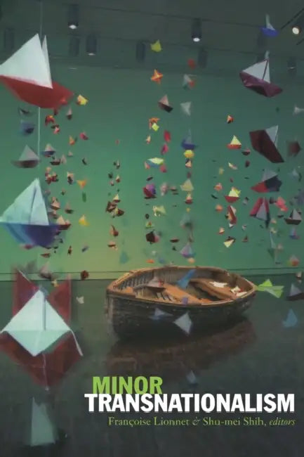 Minor Transnationalism by Françoise Lionnet, Shu-Mei Shih