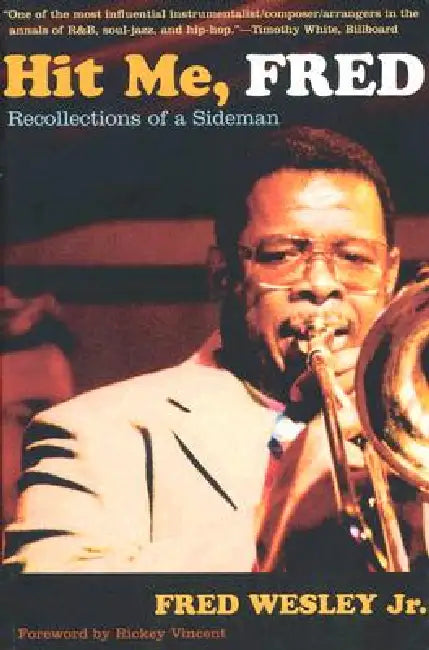 Hit Me, Fred: Recollections of a Sideman by Fred Wesley