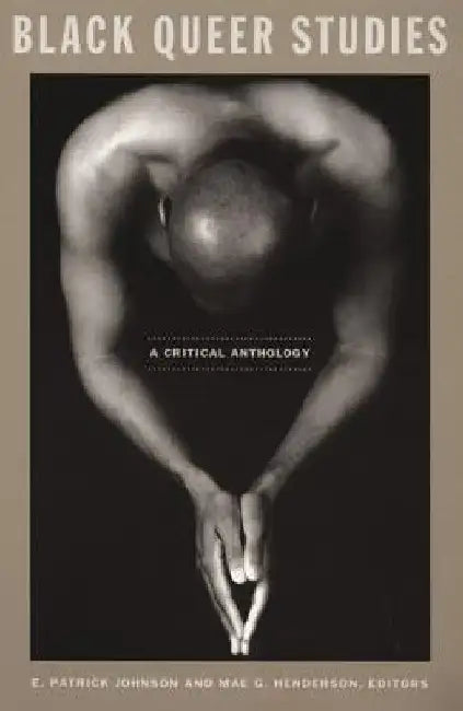 Black Queer Studies: A Critical Anthology by E. Patrick Johnson