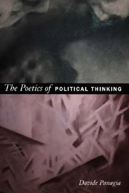 The Poetics of Political Thinking by Davide Panagia