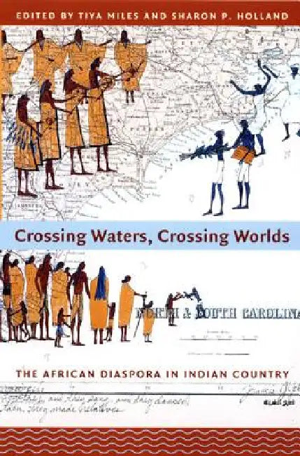 Crossing Waters, Crossing Worlds: The African Diaspora in Indian Country by Tiya Miles