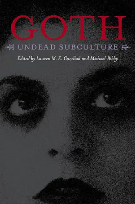 Goth: Undead Subculture by Michael Bibby
