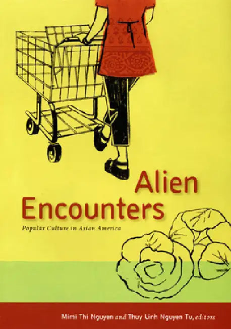Alien Encounters: Popular Culture in Asian America by Thuy Linh Nguyen Tu, Mimi Thi Nguyen