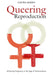 Queering Reproduction: Achieving Pregnancy in the Age of Technoscience by Laura Mamo